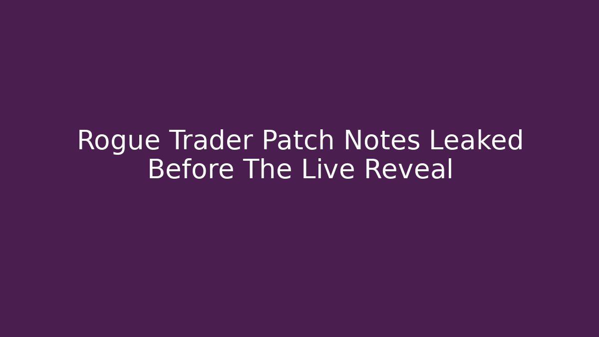 Rogue Trader Patch Notes Leaked Before The Live Reveal