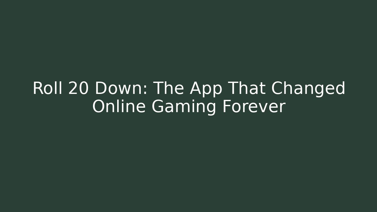 Roll 20 Down: The App That Changed Online Gaming Forever