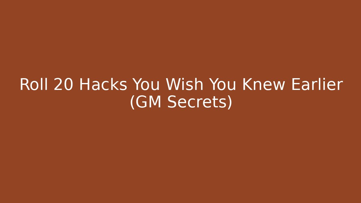 Roll 20 Hacks You Wish You Knew Earlier (GM Secrets)
