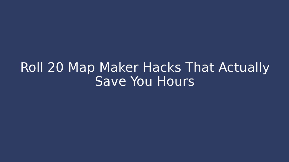Roll 20 Map Maker Hacks That Actually Save You Hours - Create More Assets