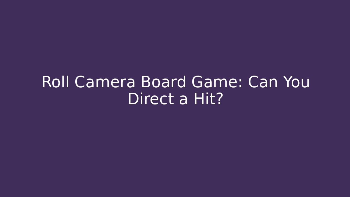 Roll Camera Board Game: Can You Direct a Hit?
