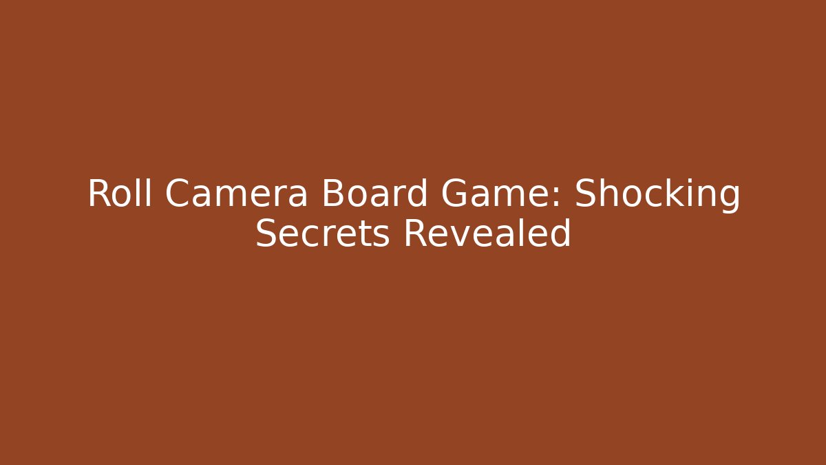 Roll Camera Board Game: Shocking Secrets Revealed - Create More Assets
