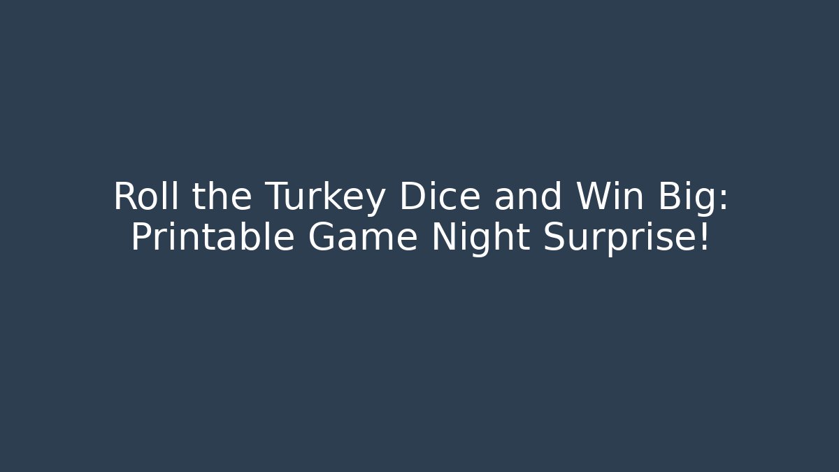 Roll the Turkey Dice and Win Big: Printable Game Night Surprise!
