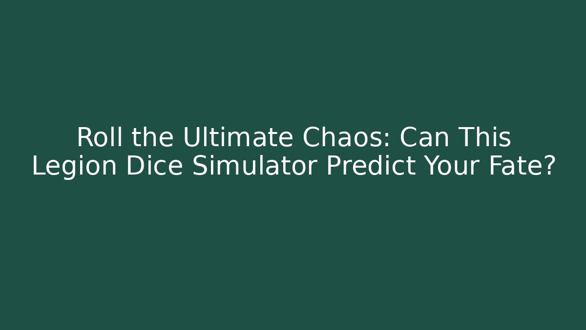 Roll the Ultimate Chaos: Can This Legion Dice Simulator Predict Your Fate?