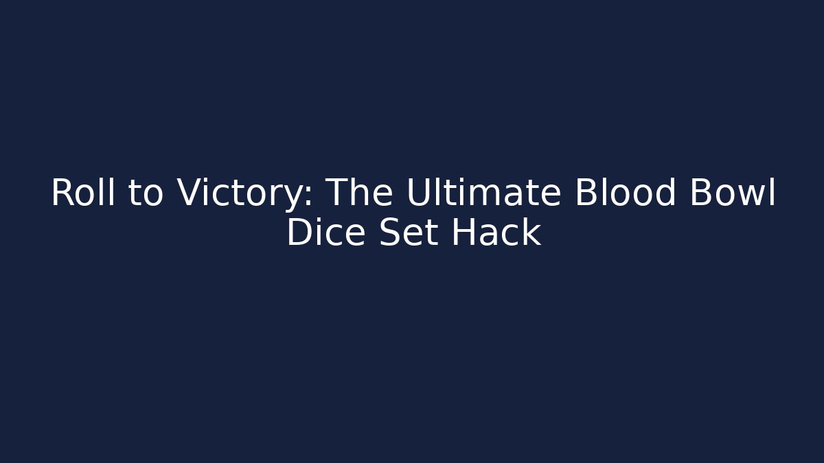 Roll to Victory: The Ultimate Blood Bowl Dice Set Hack