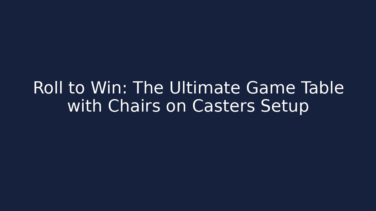 Roll to Win: The Ultimate Game Table with Chairs on Casters Setup