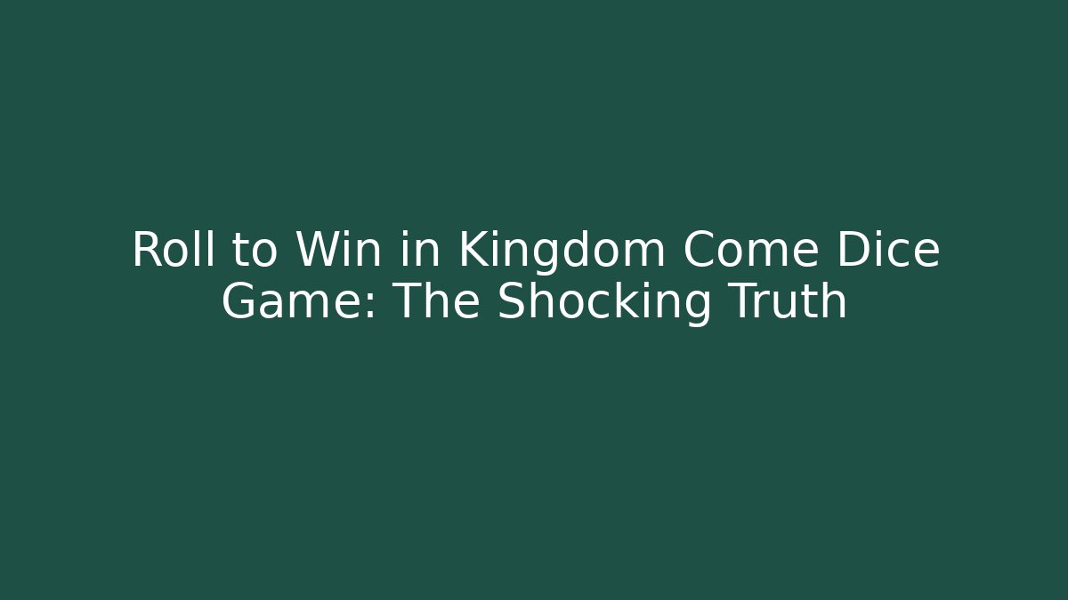Roll to Win in Kingdom Come Dice Game: The Shocking Truth
