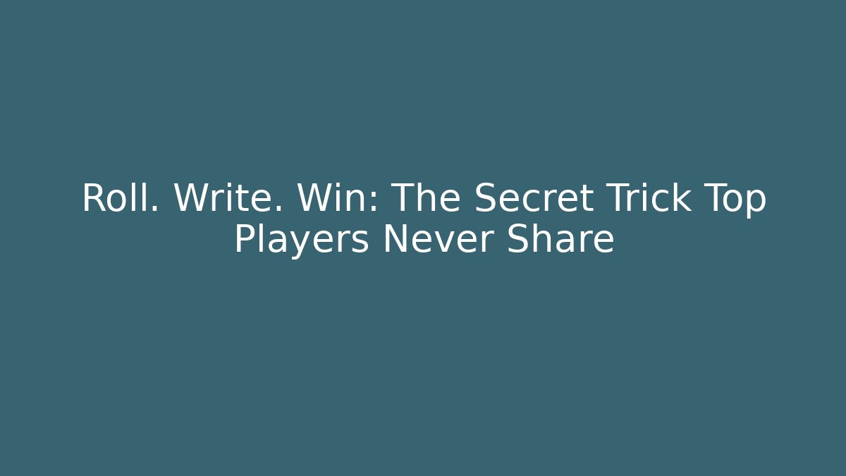 Roll. Write. Win: The Secret Trick Top Players Never Share - Create More Assets