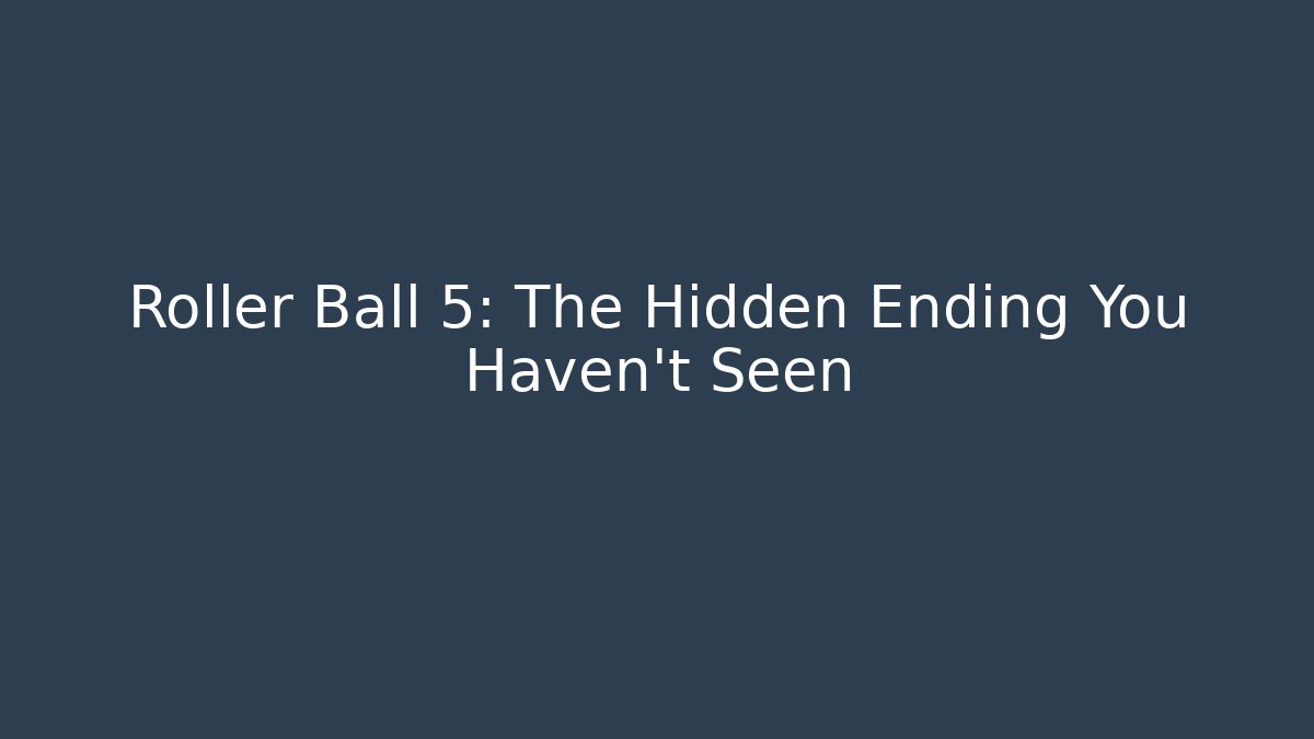Roller Ball 5: The Hidden Ending You Haven't Seen - Create More Assets