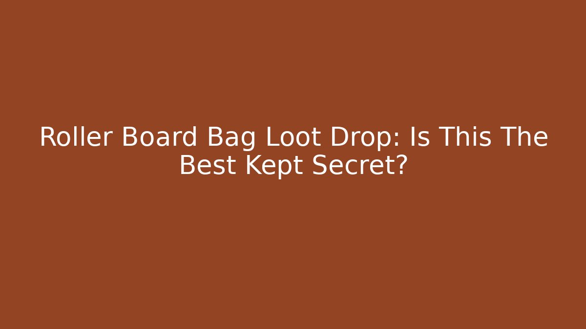 Roller Board Bag Loot Drop: Is This The Best Kept Secret?