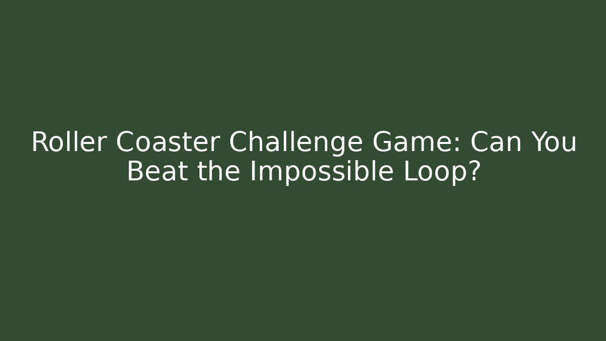 Roller Coaster Challenge Game: Can You Beat the Impossible Loop? - Create More Assets