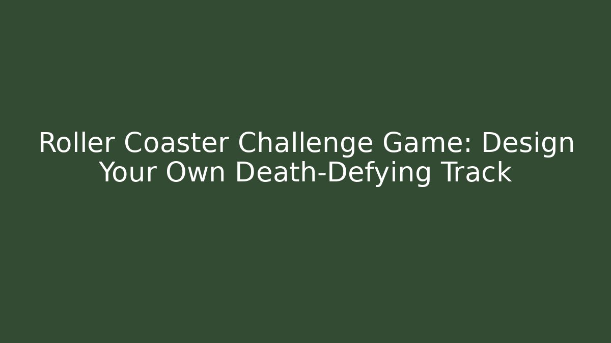 Roller Coaster Challenge Game: Design Your Own Death-Defying Track