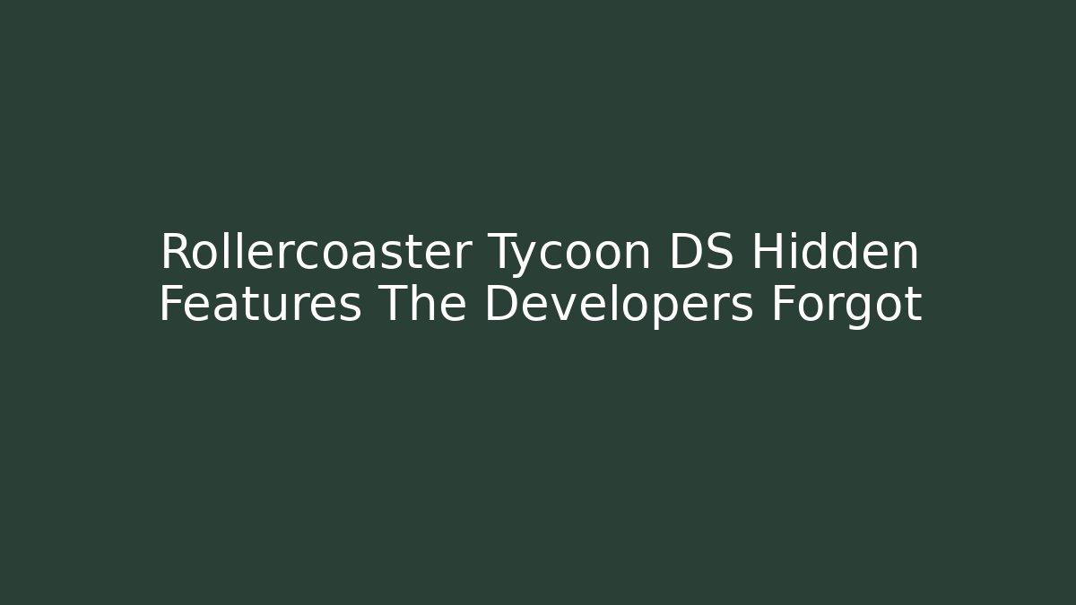 Rollercoaster Tycoon DS Hidden Features The Developers Forgot