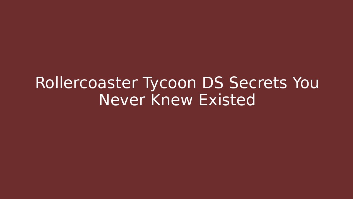 Rollercoaster Tycoon DS Secrets You Never Knew Existed