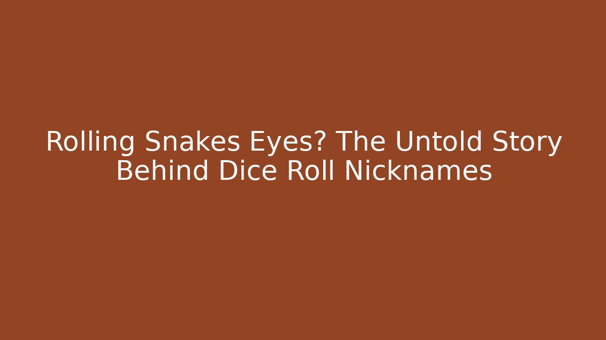 Rolling Snakes Eyes? The Untold Story Behind Dice Roll Nicknames