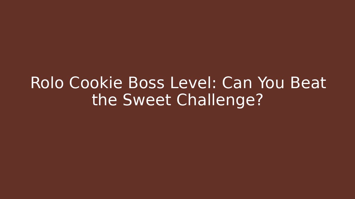Rolo Cookie Boss Level: Can You Beat the Sweet Challenge?