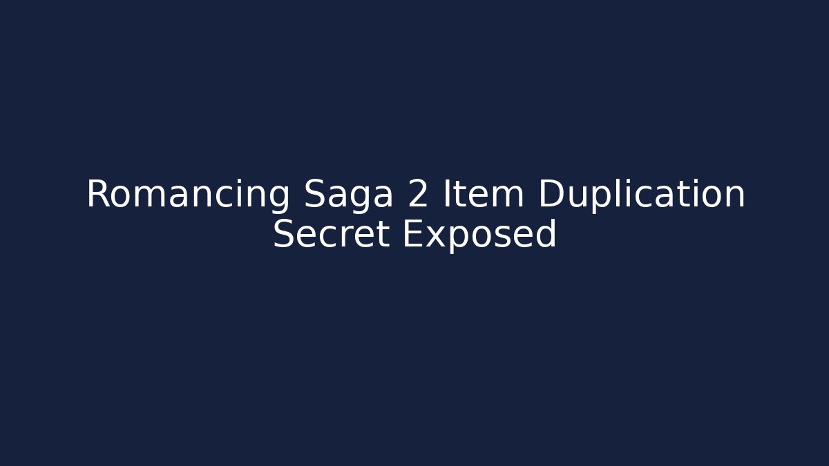 Romancing Saga 2 Item Duplication Secret Exposed