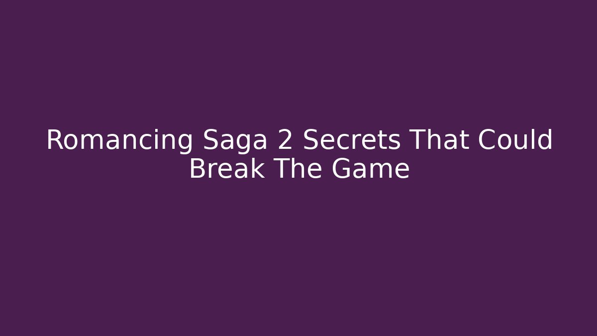Romancing Saga 2 Secrets That Could Break The Game - Create More Assets