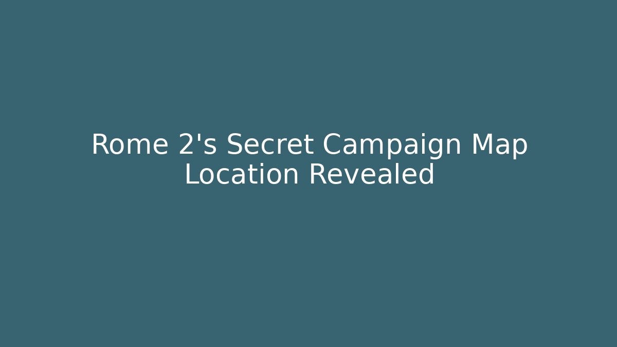 Rome 2's Secret Campaign Map Location Revealed