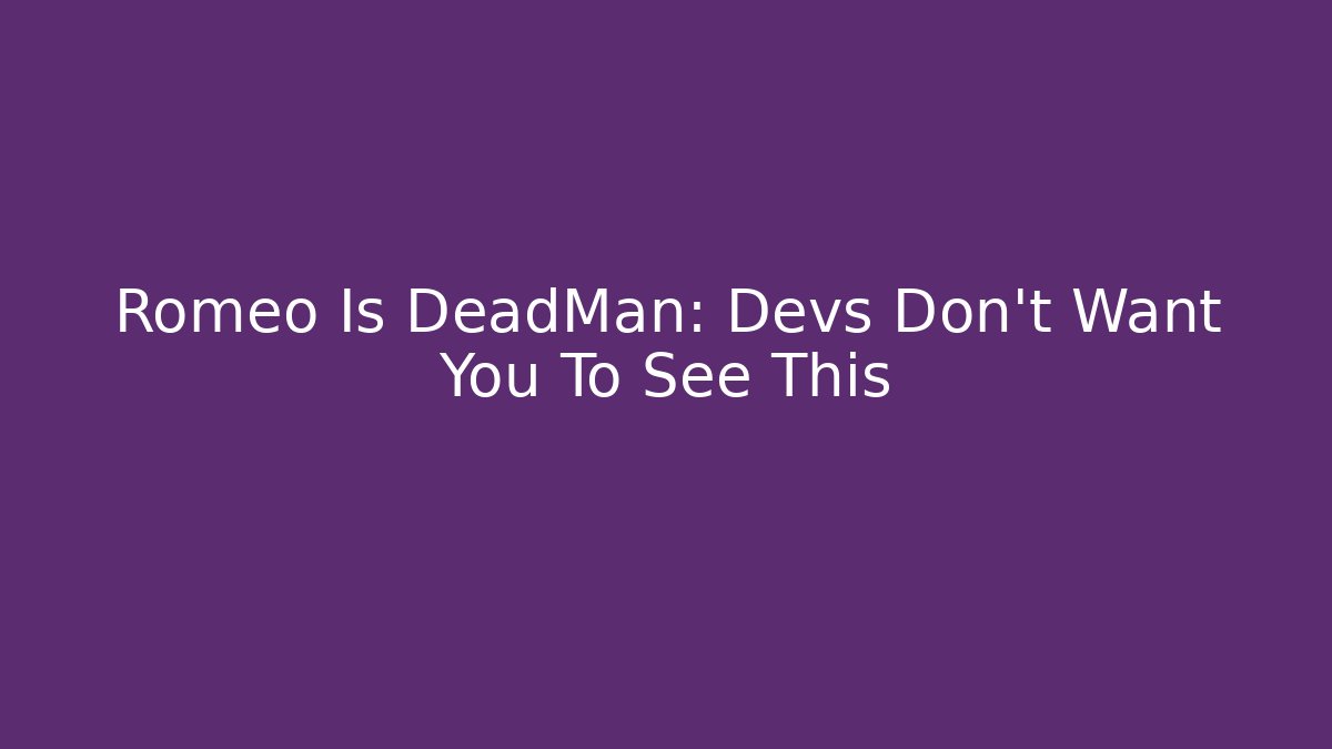 Romeo Is DeadMan: Devs Don't Want You To See This