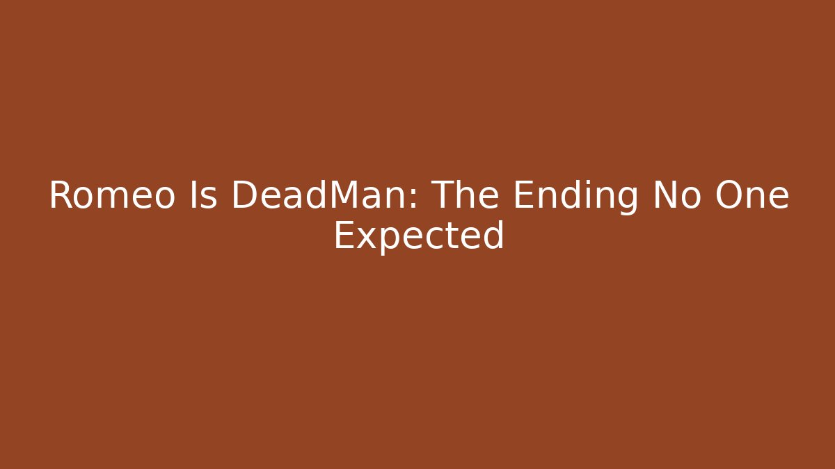 Romeo Is DeadMan: The Ending No One Expected