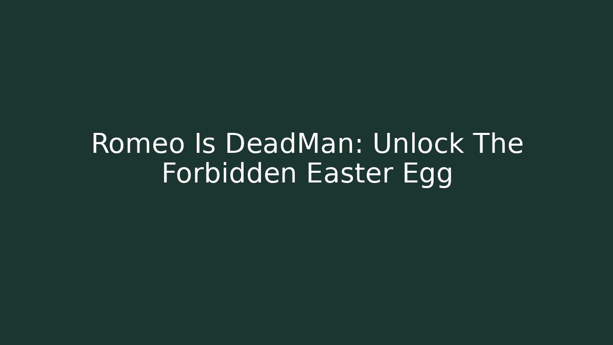 Romeo Is DeadMan: Unlock The Forbidden Easter Egg