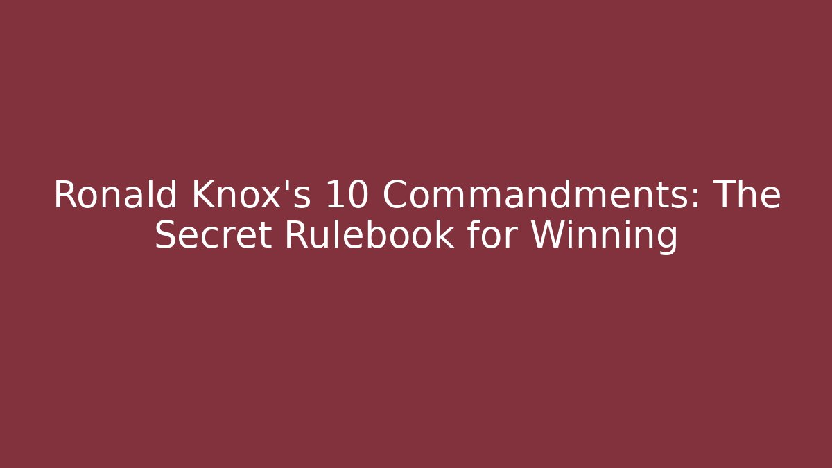 Ronald Knox’s 10 Commandments: The Secret Rulebook for Winning