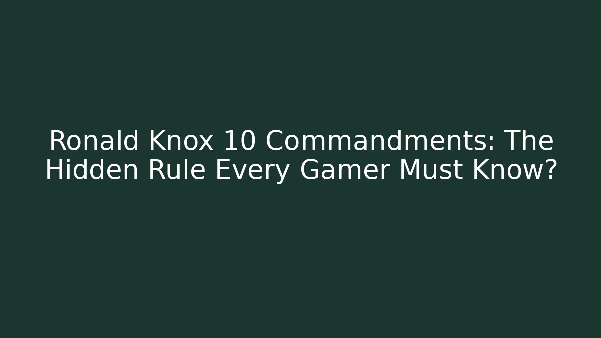 Ronald Knox 10 Commandments: The Hidden Rule Every Gamer Must Know?