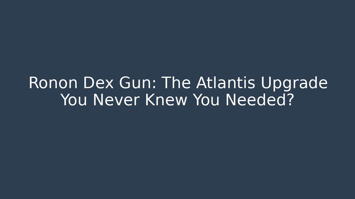 Ronon Dex Gun: The Atlantis Upgrade You Never Knew You Needed?