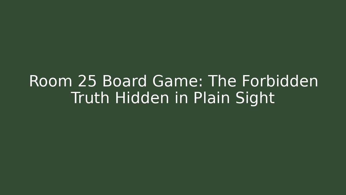 Room 25 Board Game: The Forbidden Truth Hidden in Plain Sight - Create More Assets