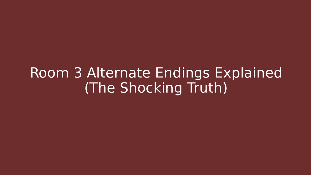 Room 3 Alternate Endings Explained (The Shocking Truth) - Create More Assets