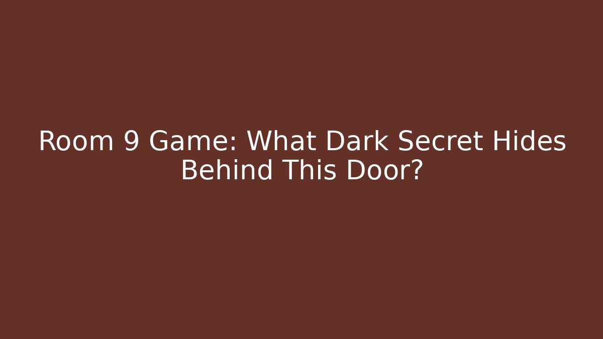 Room 9 Game: What Dark Secret Hides Behind This Door?