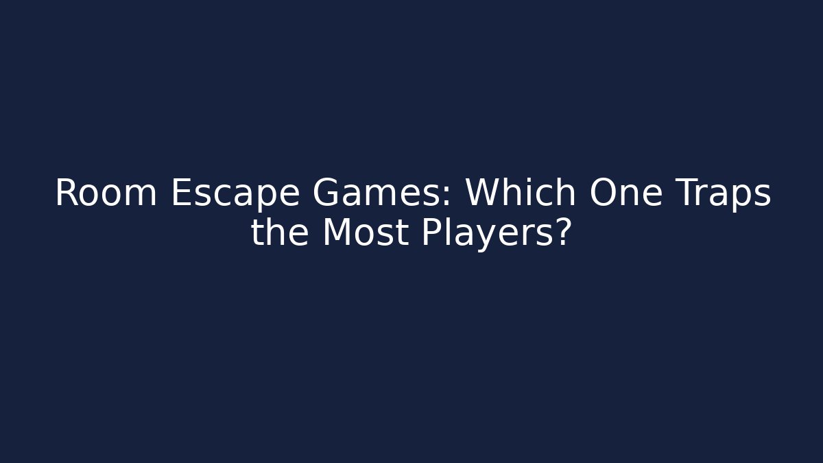 Room Escape Games: Which One Traps the Most Players?