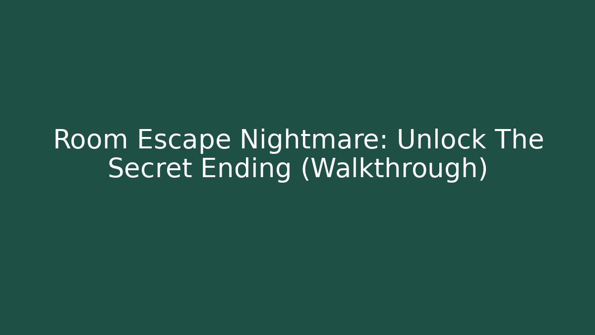 Room Escape Nightmare: Unlock The Secret Ending (Walkthrough)