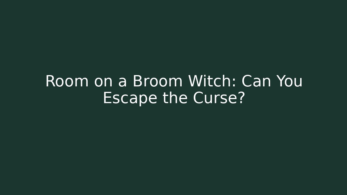 Room on a Broom Witch: Can You Escape the Curse?