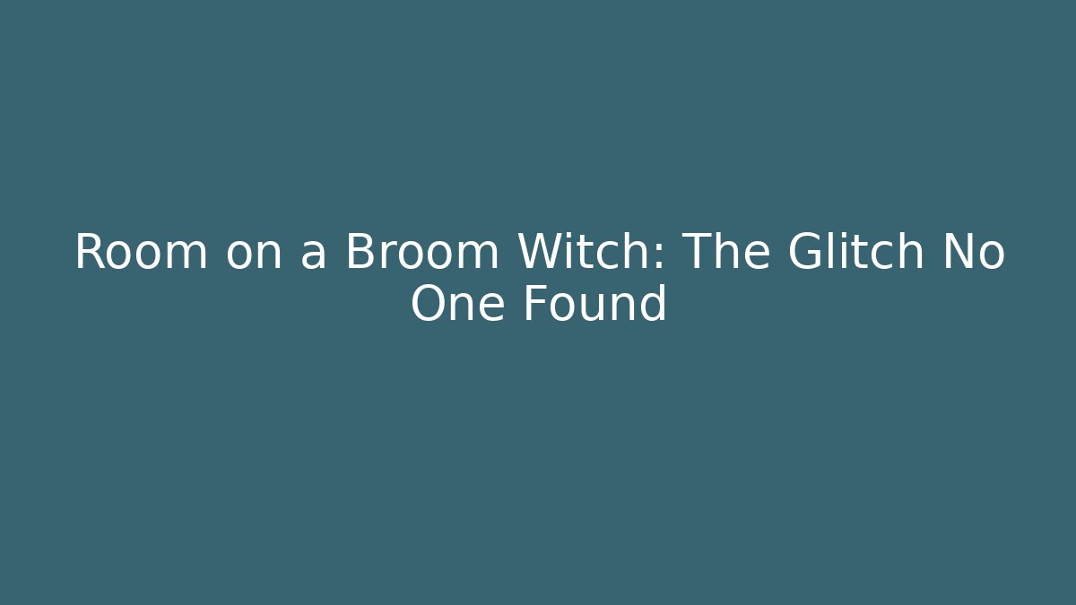 Room on a Broom Witch: The Glitch No One Found - Create More Assets