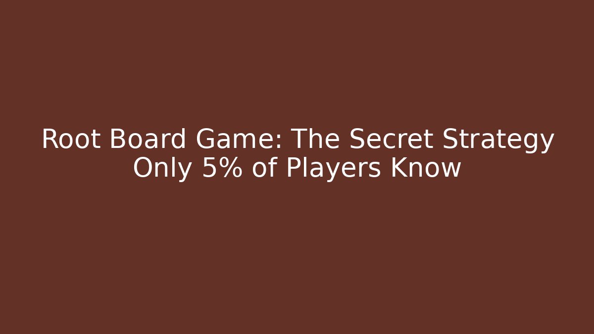 Root Board Game: The Secret Strategy Only 5% of Players Know