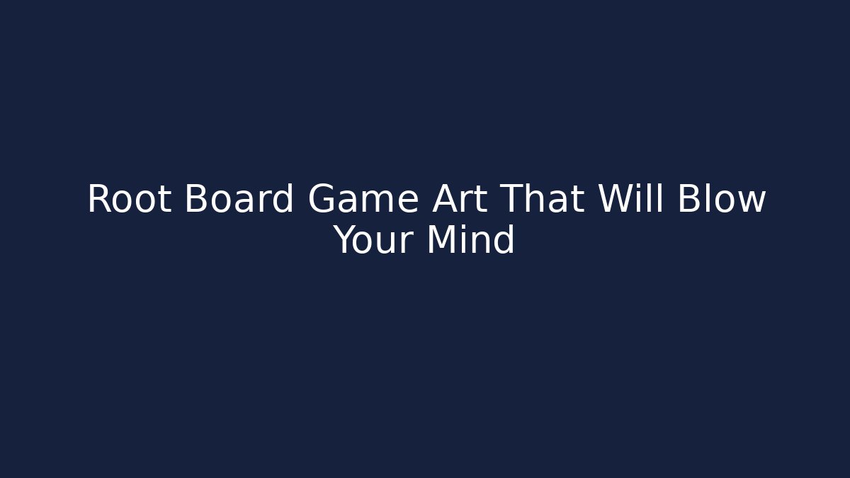 Root Board Game Art That Will Blow Your Mind