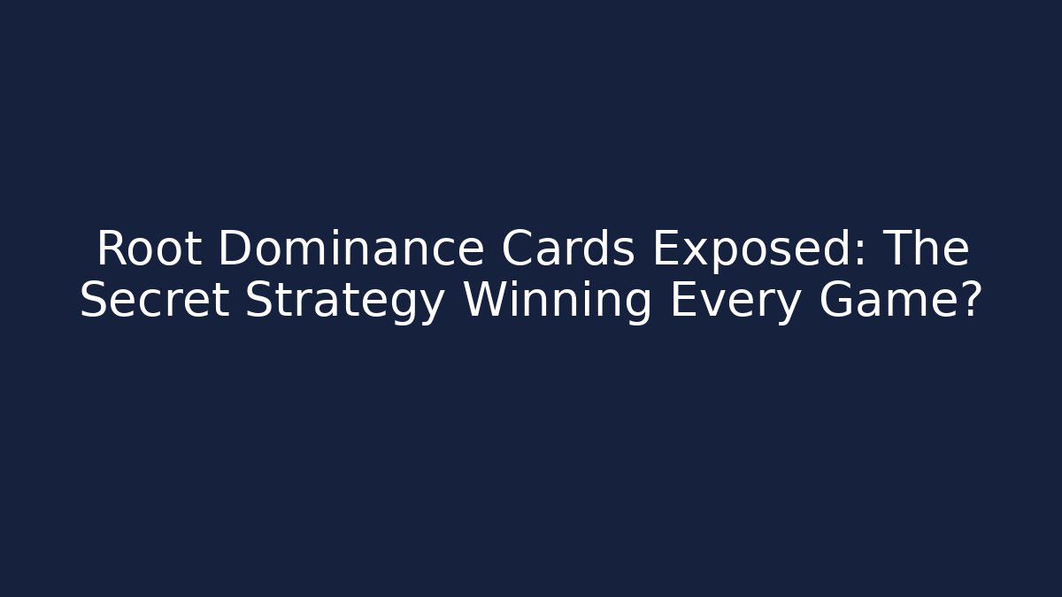 Root Dominance Cards Exposed: The Secret Strategy Winning Every Game?