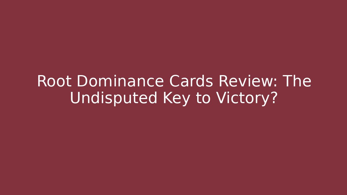 Root Dominance Cards Review: The Undisputed Key to Victory?