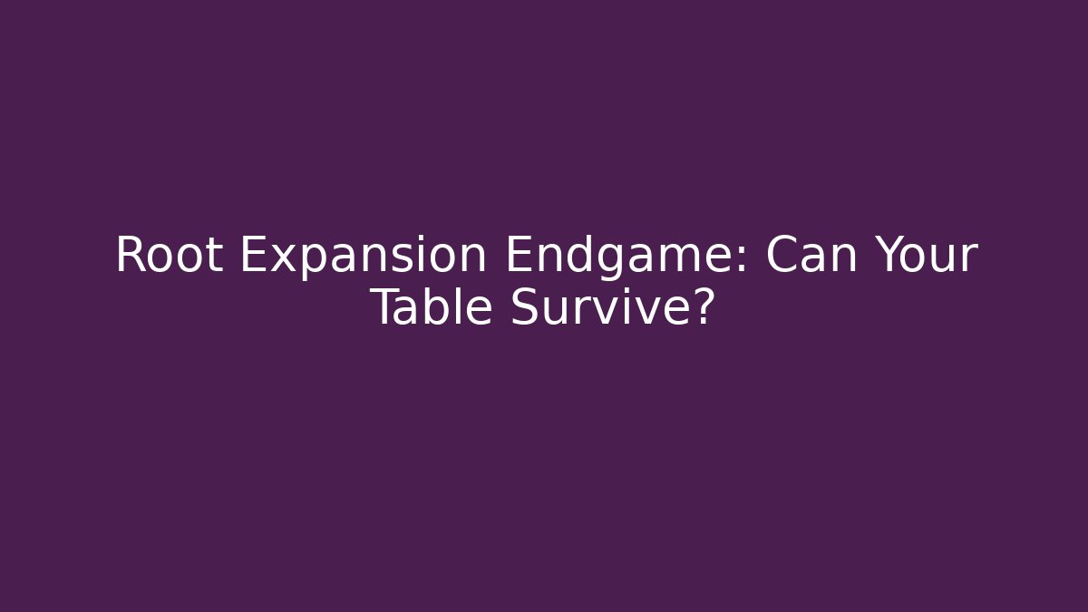 Root Expansion Endgame: Can Your Table Survive?
