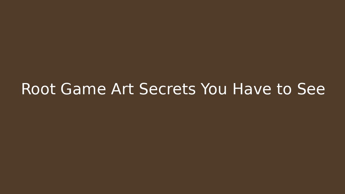 Root Game Art Secrets You Have to See
