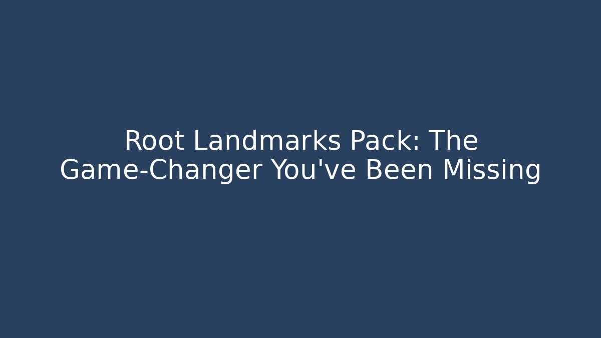 Root Landmarks Pack: The Game-Changer You’ve Been Missing - Create More Assets