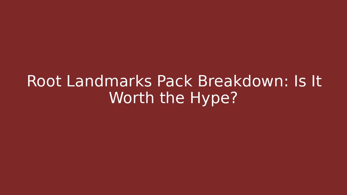 Root Landmarks Pack Breakdown: Is It Worth the Hype?