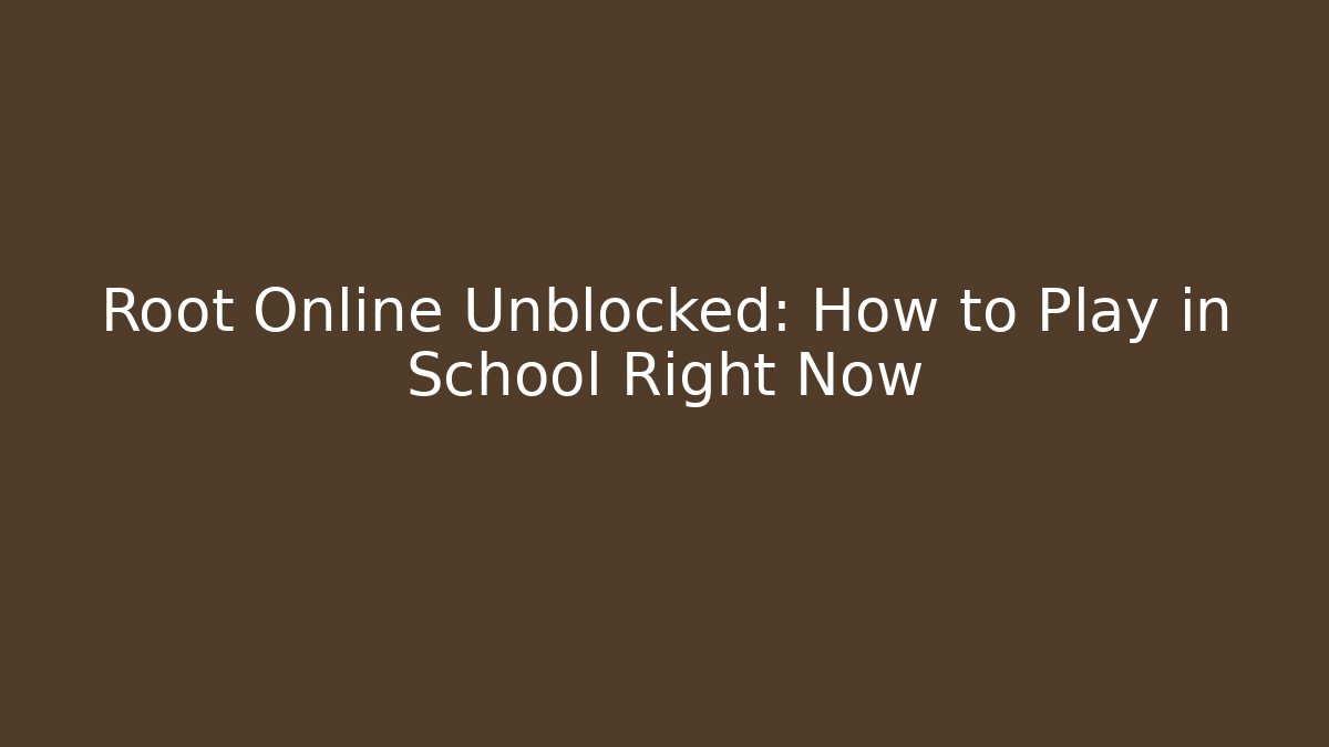 Root Online Unblocked: How to Play in School Right Now