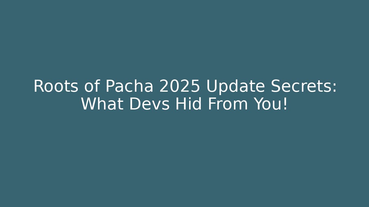 Roots of Pacha 2025 Update Secrets: What Devs Hid From You!