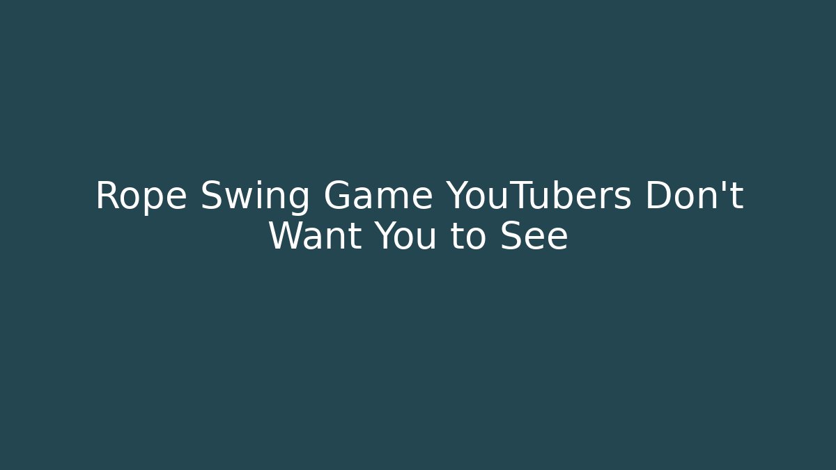 Rope Swing Game YouTubers Don't Want You to See