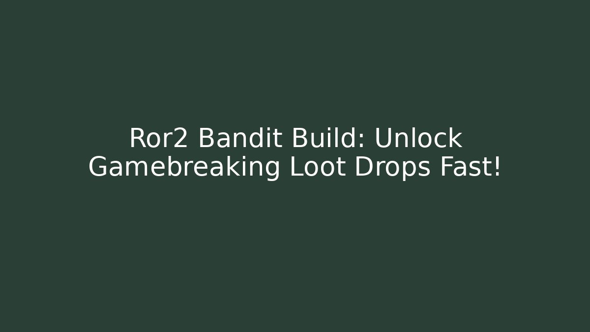 Ror2 Bandit Build: Unlock Gamebreaking Loot Drops Fast!