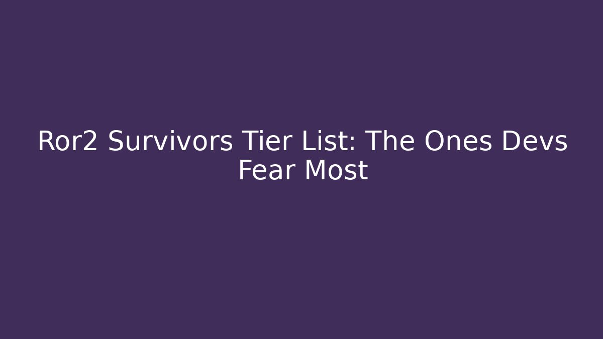 Ror2 Survivors Tier List: The Ones Devs Fear Most