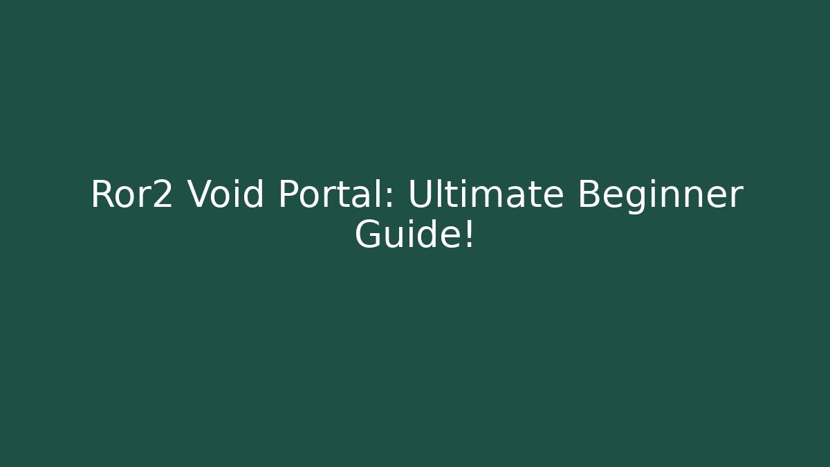 Ror2 Void Portal: Ultimate Beginner Guide! - Create More Assets